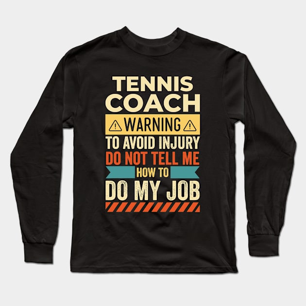 Tennis Coach Warning Long Sleeve T-Shirt by Stay Weird